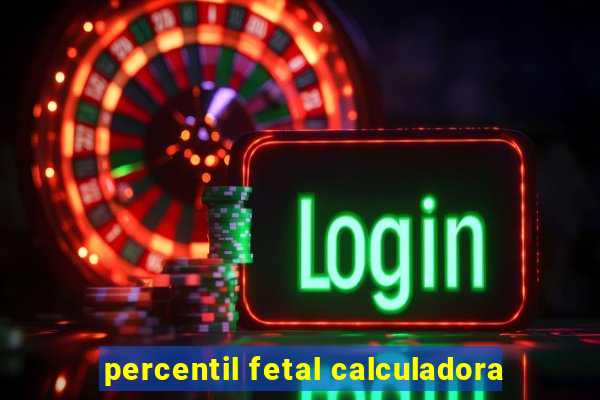 percentil fetal calculadora